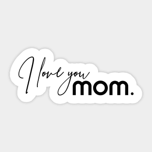 I Love You MOM. Happy Mothers Day Sticker